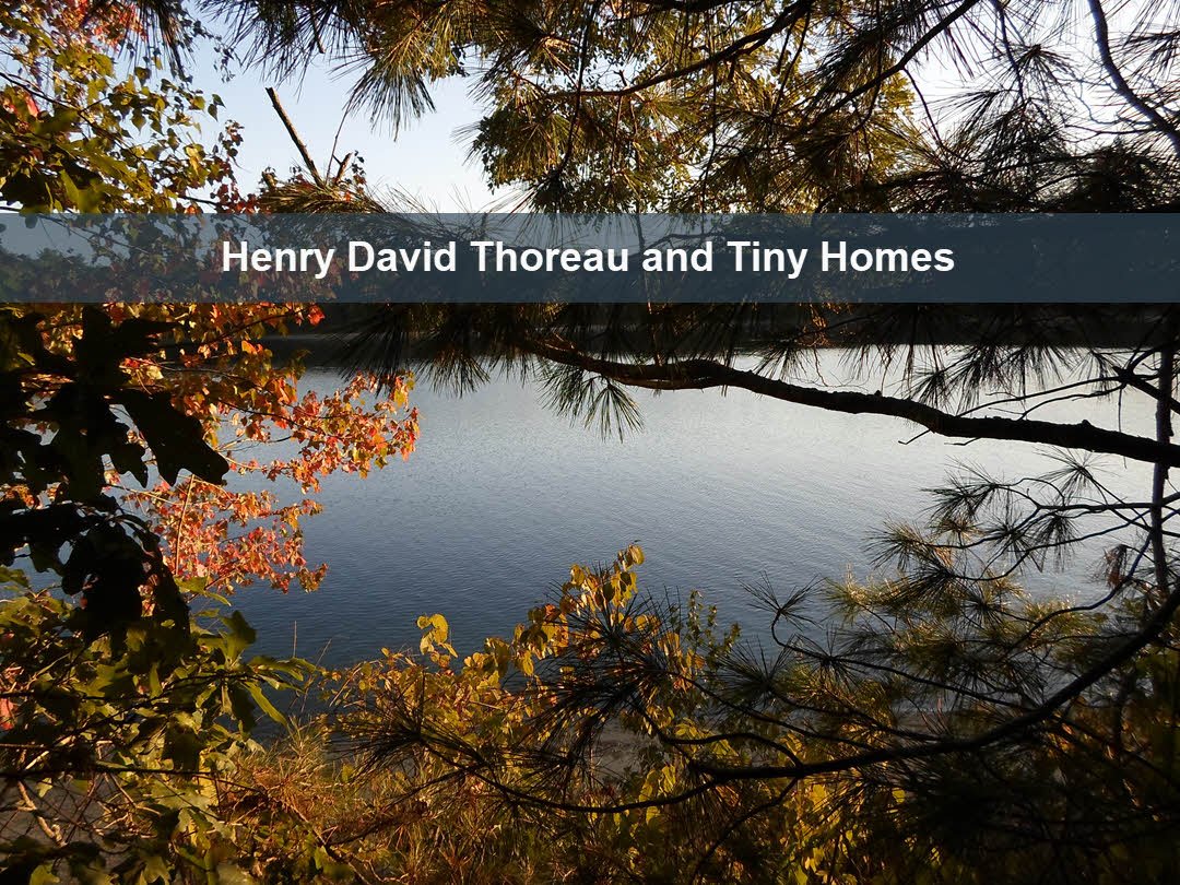 Henry David Thoreau and Tiny Homes Henry David Thoreau and Tiny Homes
